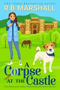  R.B. Marshall - A Corpse at the Castle - The Highland Horse Whisperer Mysteries, #1.