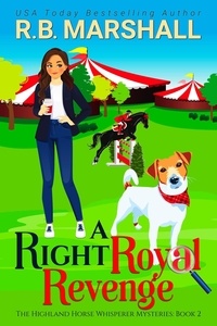  R.B. Marshall - A Right Royal Revenge - The Highland Horse Whisperer Mysteries, #2.