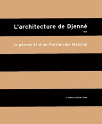 R Bedaux et B Diaby - L'architecture de Djenné, Mali - La pérennité d'un patrimoine mondial.