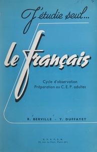 R. Berville et Yvonne Duffayet - J'étudie seul... le français - Cycle d'observation, préparation au C.E.P. adultes.