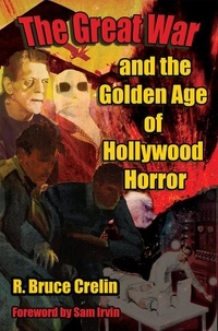  R. Bruce Crelin - The Great War and the Golden Age of Hollywood Horror.