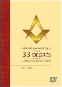 R-C Huqlosa - Progression initiatique à travers les 33 degrés du Rite Ecossais Ancien et Accepté.