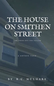 The House on Smithen Street, or From Out the Cellar