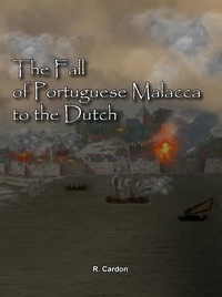  R. Cardon - The Fall Of Portuguese Malacca To The Dutch.