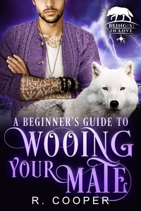  R. Cooper - A Beginner's Guide to Wooing Your Mate - Being(s) In Love, #3.