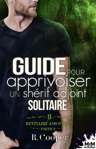 R. Cooper et Alexander Jones - Guide pour apprivoiser un shérif adjoint solitaire - Partie 2 - Bestiaire amoureux, T8.