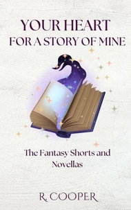 Your Heart For a Story of Mine: the Fantasy Shorts and Novellas