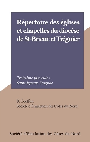 Répertoire des églises et chapelles du diocèse de St-Brieuc et Tréguier (3). Troisième fascicule : Saint-Igeaux, Yvignac