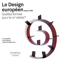 R. Craig Miller et Penny Sparke - Le Design européen depuis 1985 - Quelles formes pour le XXIe siècle ?.