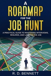 Téléchargement gratuit du livre électronique A Roadmap for the Job Hunt: A Practical Guide to Mastering Interviews, Resumes, and Landing the Job