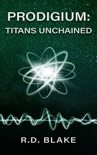  R. D. Blake - Prodigium: Titans Unchained - Prodigium, #2.
