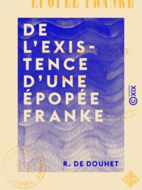 R. de Douhet - De l'existence d'une épopée franke - À propos de la découverte d'un chant populaire mérovingien.