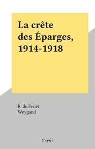 R. de Feriet et  Weygand - La crête des Éparges, 1914-1918.