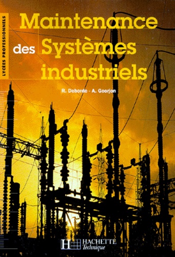 R Deborde et  Collectif - Maintenance des systèmes industriels [lycées professionnels.