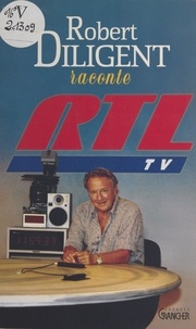 R Diligent - Robert Diligent raconte RTL-TV.