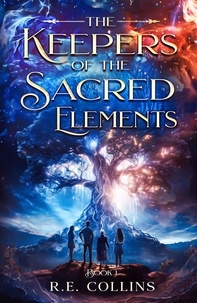  R E Collins - The Keepers of the Sacred Elements #1 - The Keepers of the Sacred Elements Series, #1.