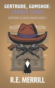  R.E. Merrill - Gertrude, Gumshoe: Cowboy Shoot - Gertrude in South Dakota, #3.