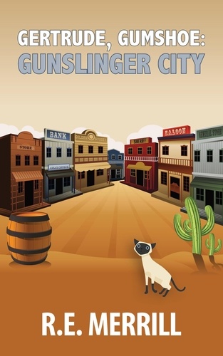  R.E. Merrill - Gertrude, Gumshoe: Gunslinger City - Gertrude, Gumshoe Cozy Mystery Series, #5.