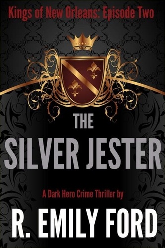  R. Emily Ford - The Silver Jester (Episode Two, Kings of New Orleans Series) - Kings of New Orleans, #3.