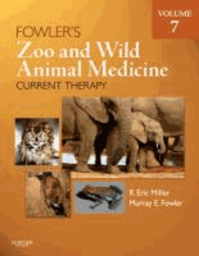 R. Eric Miller et Murray E. Fowler - Fowler's Zoo and Wild Animal Medicine Current Therapy - Volume 7.