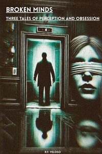 Broken Minds - Three Tales of Perception and Obsession