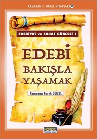 Edebiyat ve Sanat Güncesi 1: Edebi Bakışla Yaşamak (Ramazan F. Güzel Kitapları -37)