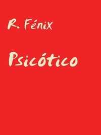 R. Fénix - Psicótico.