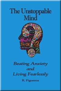  R. Figueroa - The Unstoppable Mind: Beating Anxiety and Living Fearlessly.