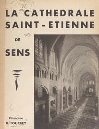R. Fourrey et H. Pissot - La cathédrale Saint-Étienne de Sens.