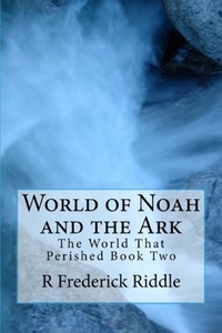  R Frederick Riddle - World of Noah and the Ark - The World That Was, #2.