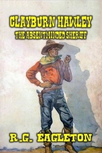  R.G. Eagleton - Clayburn Hawley - The Absentminded Sheriff.