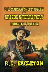  R.G. Eagleton - U.S. Marshal Shep McNally of Arizona Territory - Pursuit of Justice.