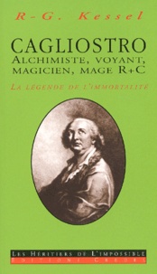 R.G. Kessel - Cagliostro. - Alchimiste, voyant, magicien & mage R+C, La légende de l'immortalité.