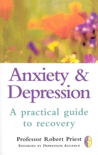 R G Priest - Anxiety &amp; Depression - A Practical Guide to Recovery.