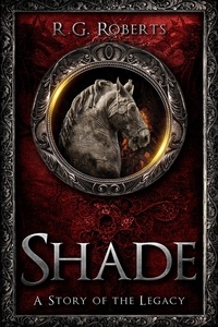  R.G. Roberts - Shade - Stories of the Legacy.