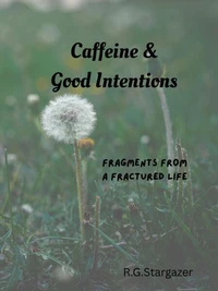 Caffeine &amp; Good Intentions