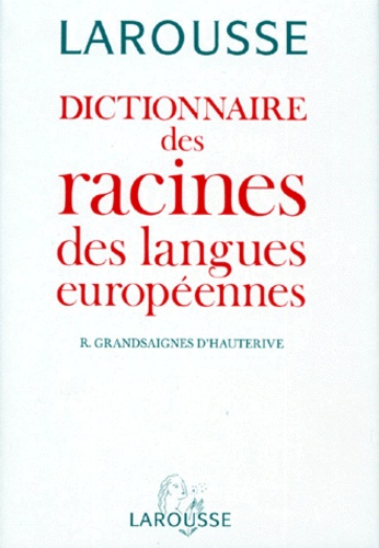 R Grandsaignes d'Hauterive - Dictionnaire Des Racines Des Langues Europeennes. Grec, Latin, Ancien Francais, Francais, Espagnol, Italien, Anglais, Allemand.