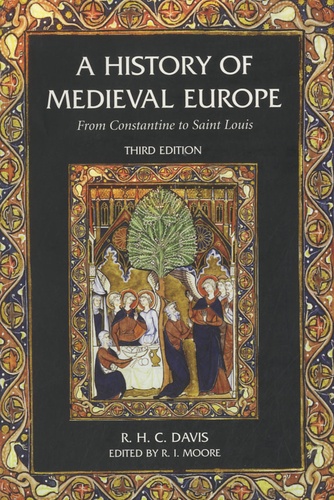 R. H. C. Davis - A History of Medieval Europe - From Constantine to Saint Louis.