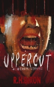 Télécharger des livres sur ipod touch gratuitement Uppercut & Other Stories 9798227937315 par R.  H. Dixon