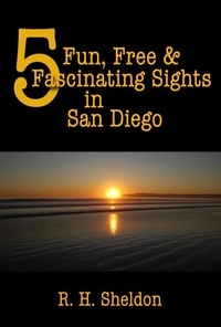  R. H. Sheldon - 5 Fun, Free &amp; Fascinating Sights in San Diego - 5-Spot ebook travel series, #5.