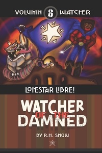  R. H. SNOW - LoneStar Libre! - Watcher of the Damned, #6.