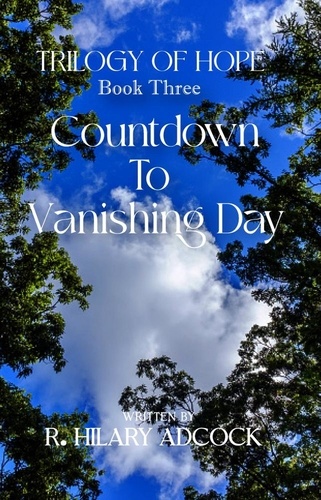  R. Hilary Adcock - Countdown to Vanishing Day - Triology of Hope, #3.