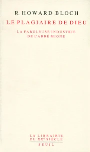 Le Plagiaire De Dieu. La Fabuleuse Industrie De L'Abbe Migne