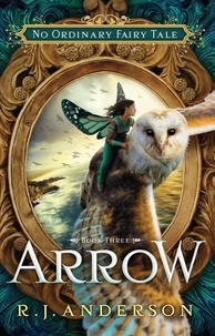  R. J. Anderson - Arrow - No Ordinary Fairy Tale, #3.