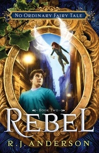  R. J. Anderson - Rebel - No Ordinary Fairy Tale, #2.