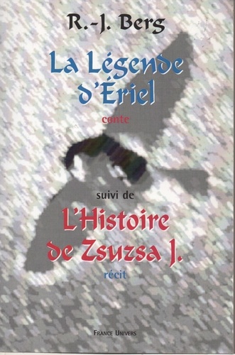 R-j Berg - La Légende d'ériel suivie de L'Histoire de Zsuzsa J..