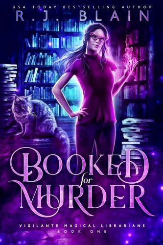  R.J. Blain - Booked for Murder - Vigilante Magical Librarians, #1.