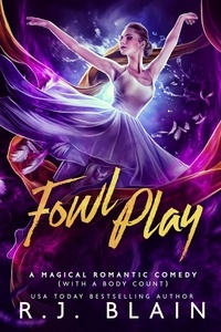  R.J. Blain - Fowl Play - A Magical Romantic Comedy (with a body count), #9.