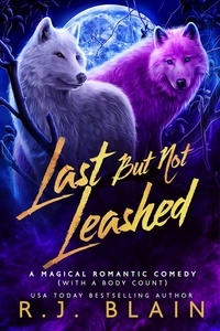  R.J. Blain - Last but not Leashed - A Magical Romantic Comedy (with a body count), #7.