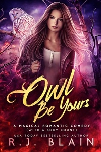  R.J. Blain - Owl Be Yours - A Magical Romantic Comedy (with a body count), #6.